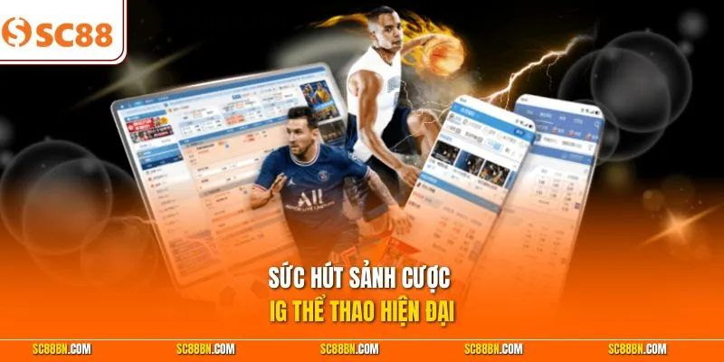 Sức hút sảnh cược IG thể thao hiện đại 